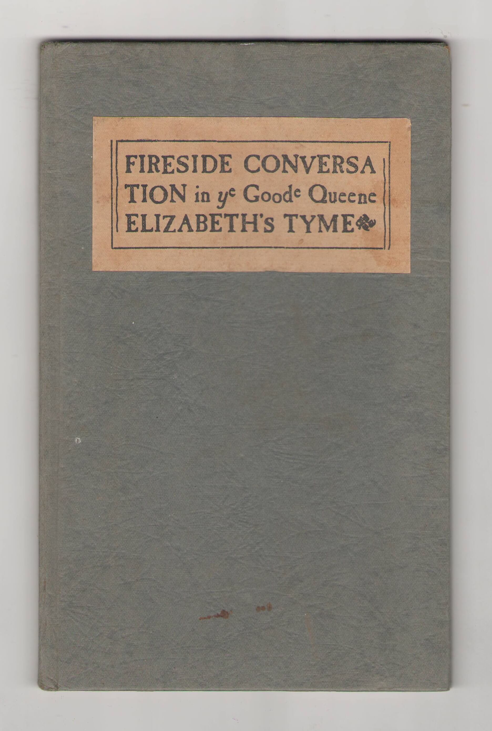 1601 Fireside Conversation in Ye Goode Queene Elizabeth's Tyme